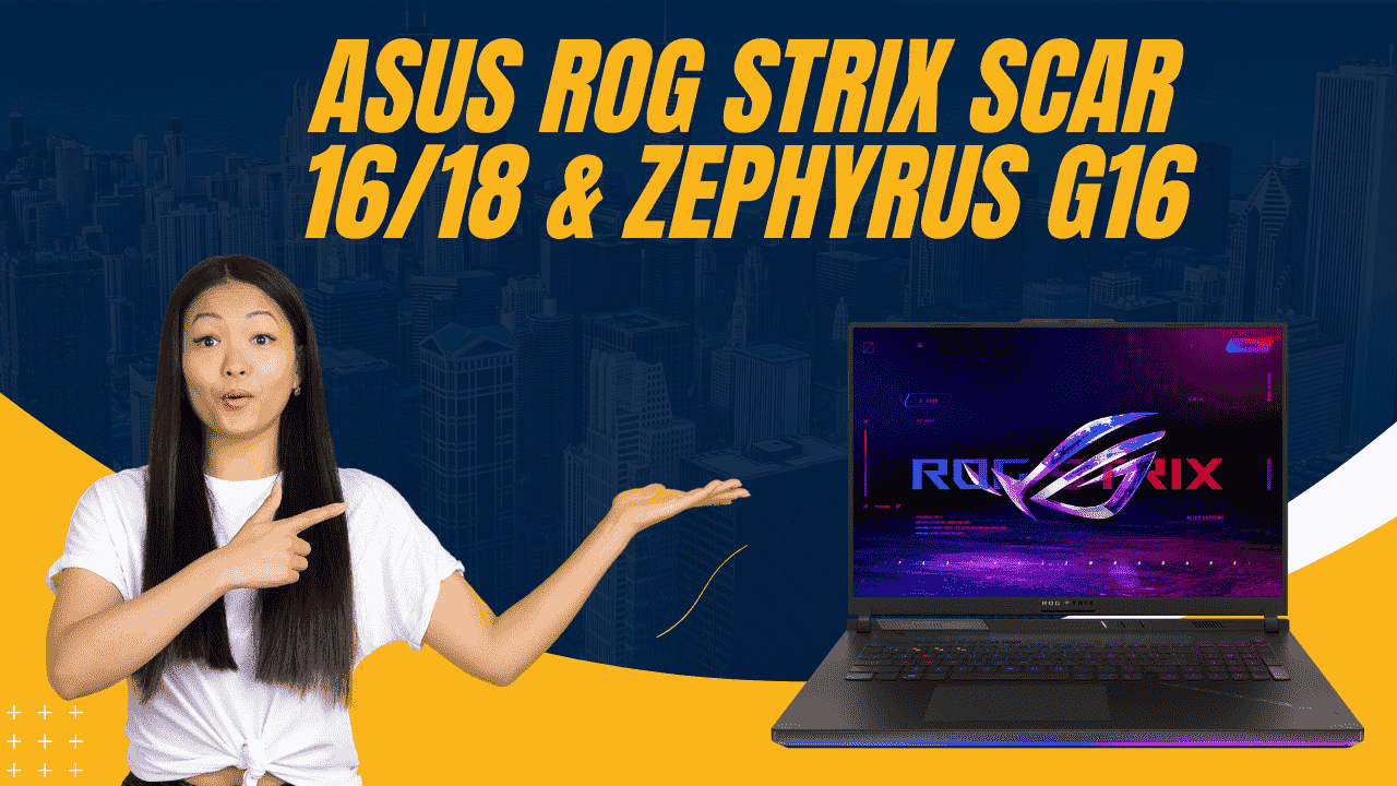 ASUS ROG Strix Scar 16/18 और Zephyrus G16
